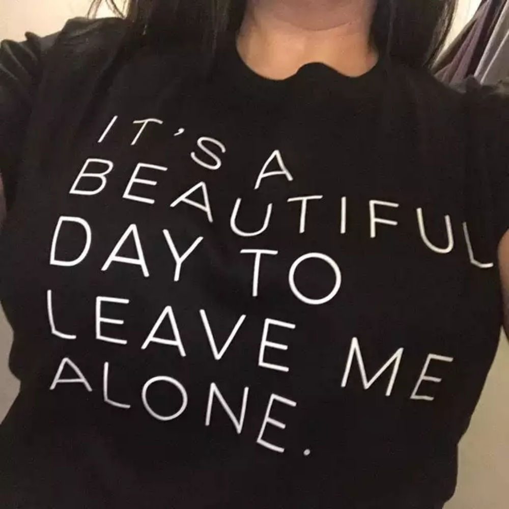 Its a BEAUTIFUL ❤ Day To Leave Me Alone Tee Shirt